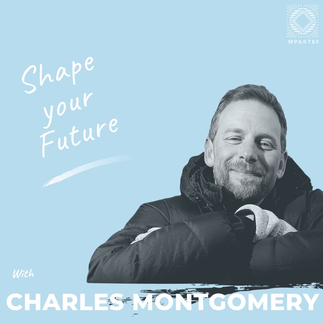 Shape Your Future with Charles Montgomery, Author of Happy City