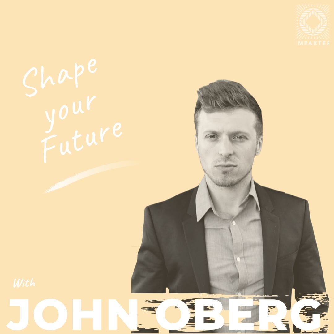 Shape Your Future with John Oberg