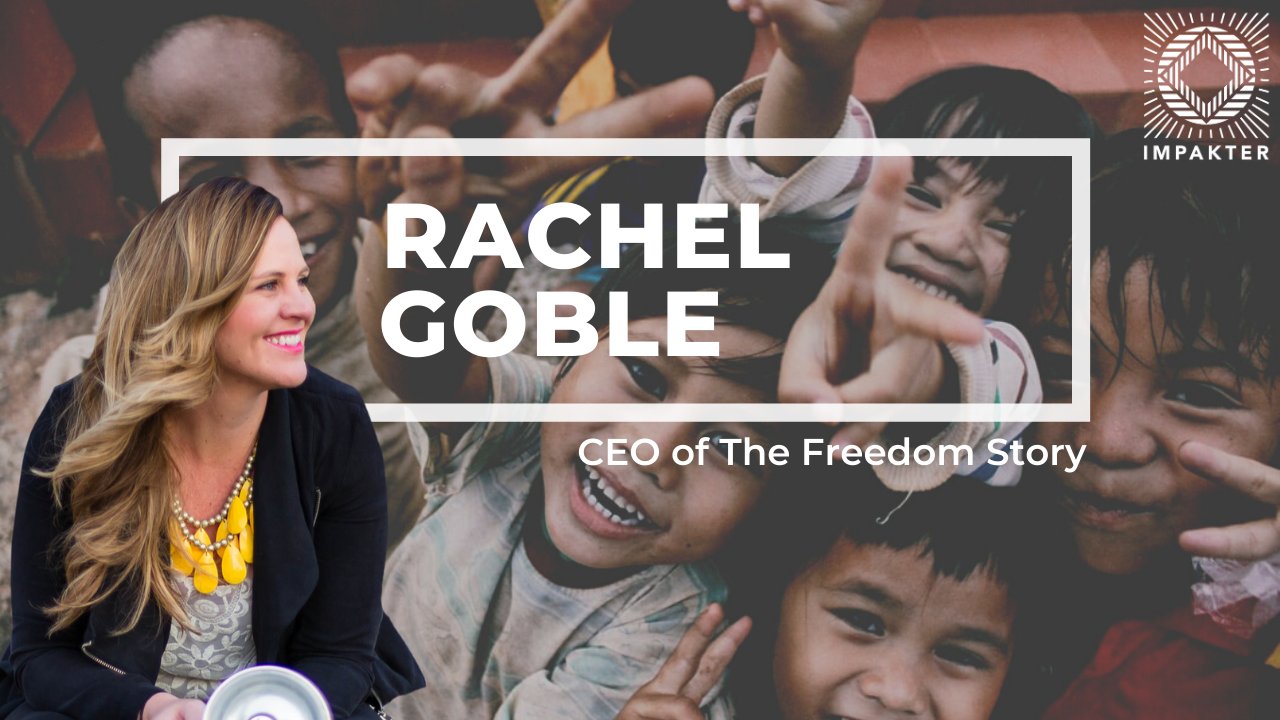 Shape Your Future with Rachel Goble, The Freedom Story CEO
