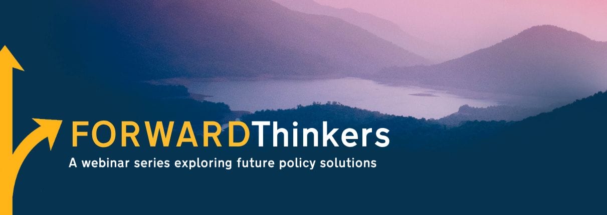 Forward Thinkers Webinar Series: Exploring Policy Solutions